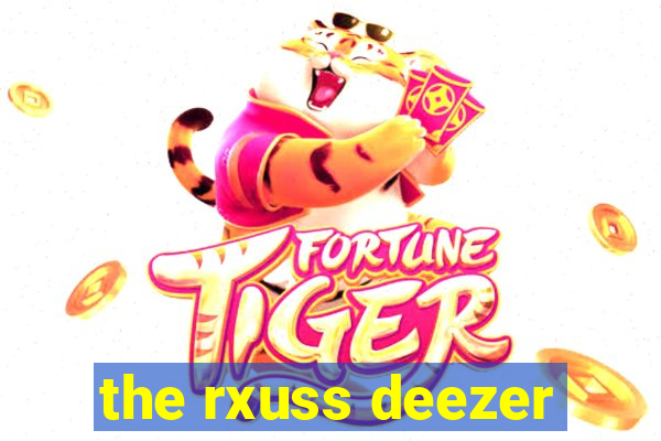 the rxuss deezer