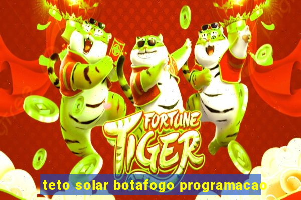 teto solar botafogo programacao