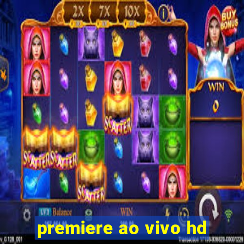 premiere ao vivo hd