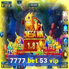 7777 bet 53 vip