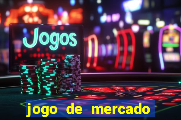 jogo de mercado dinheiro infinito