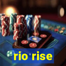 rio rise