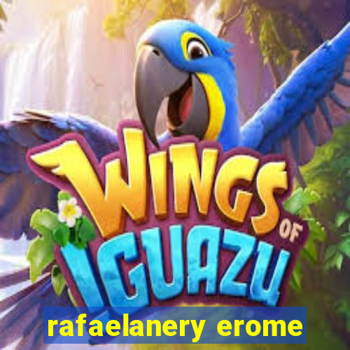 rafaelanery erome