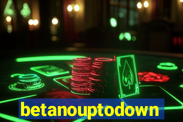 betanouptodown