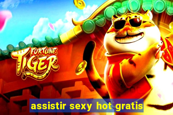 assistir sexy hot gratis