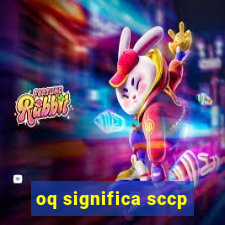 oq significa sccp