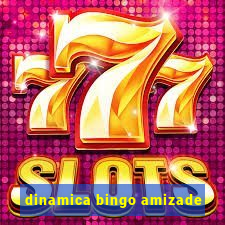 dinamica bingo amizade