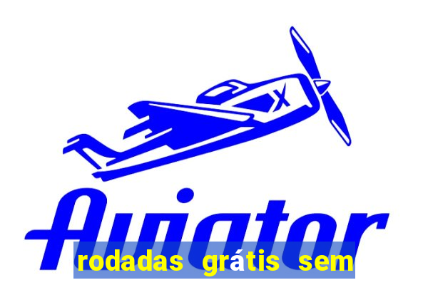 rodadas grátis sem depósito 2024