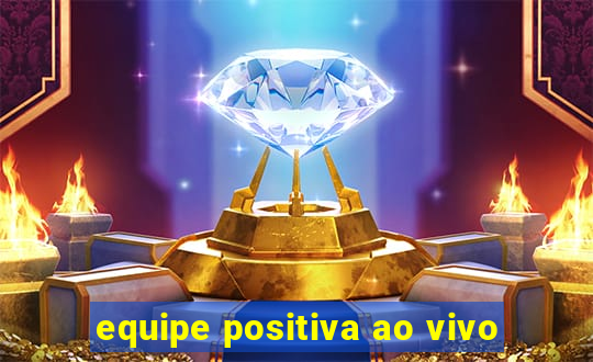 equipe positiva ao vivo