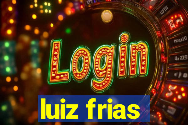 luiz frias