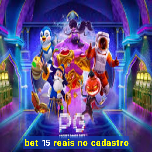 bet 15 reais no cadastro