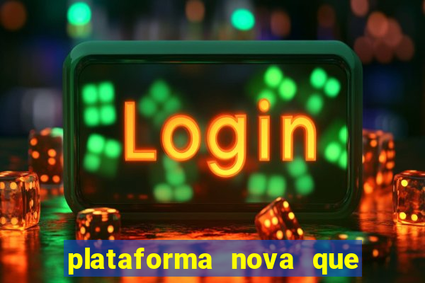 plataforma nova que ta pagando