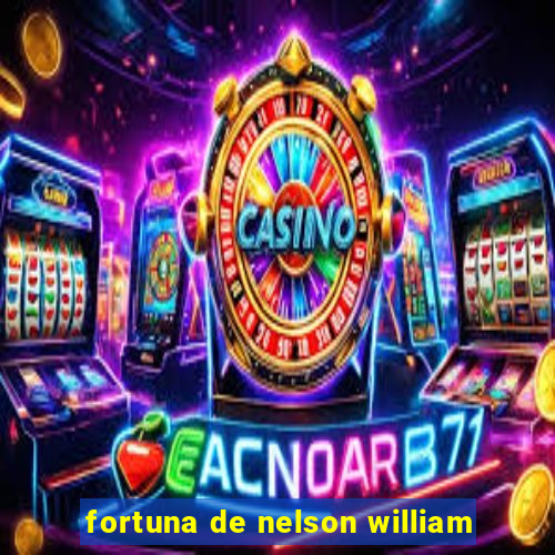 fortuna de nelson william