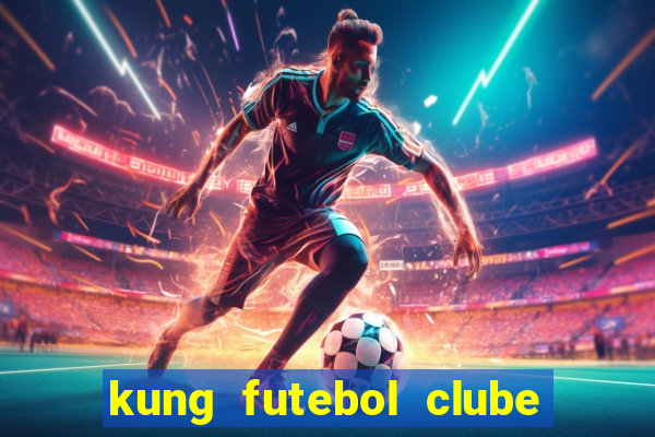 kung futebol clube dublado completo