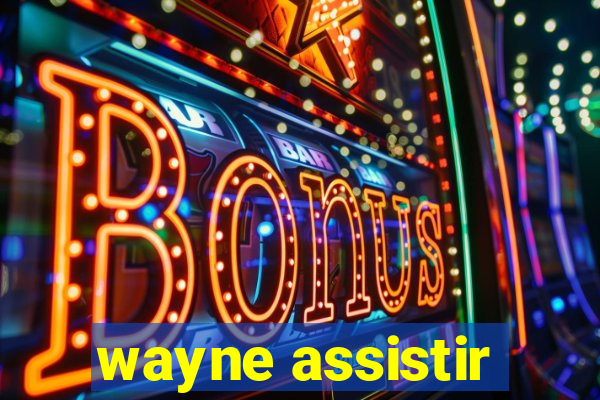 wayne assistir