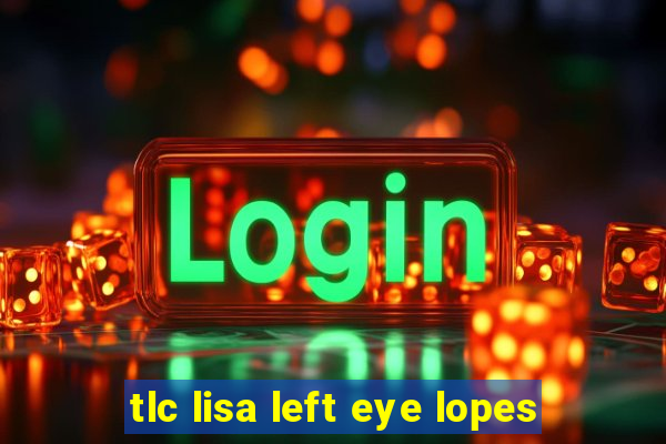 tlc lisa left eye lopes