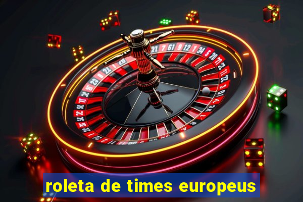 roleta de times europeus