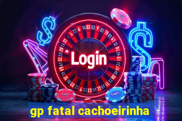 gp fatal cachoeirinha