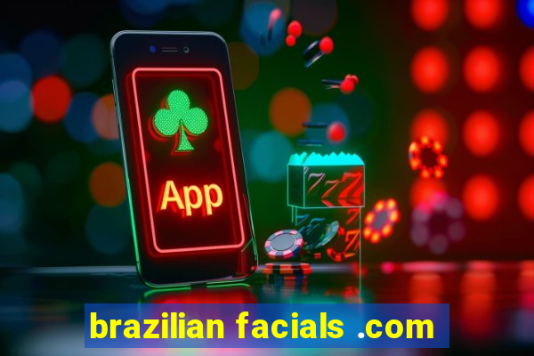 brazilian facials .com