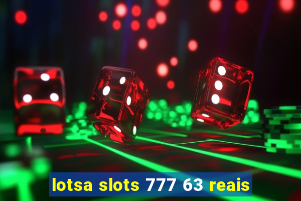 lotsa slots 777 63 reais