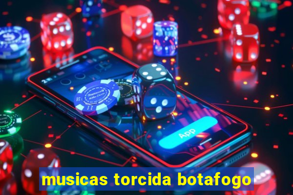 musicas torcida botafogo