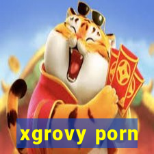 xgrovy porn