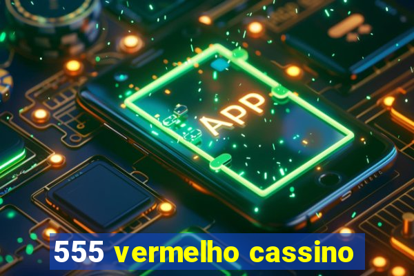 555 vermelho cassino