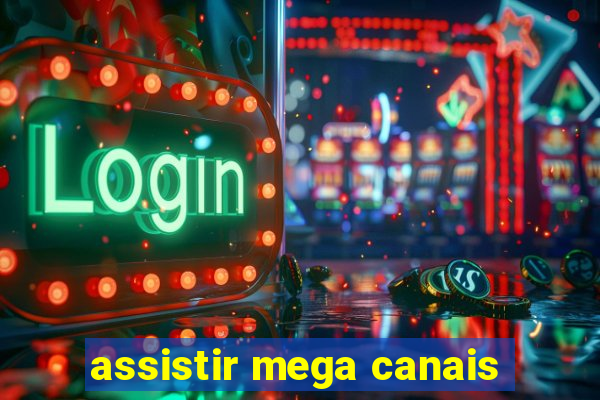 assistir mega canais