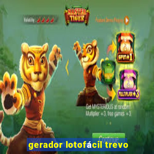 gerador lotofácil trevo