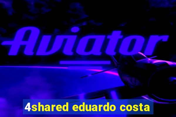 4shared eduardo costa