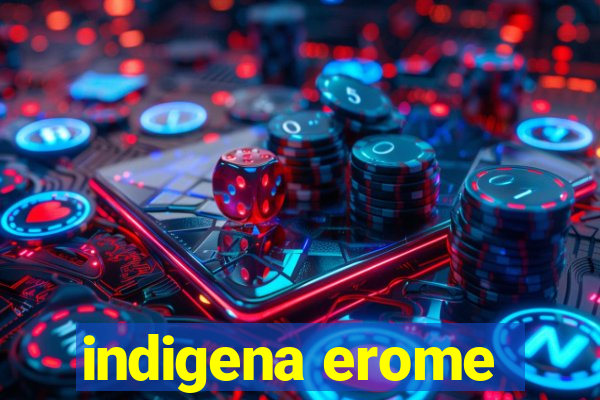 indigena erome