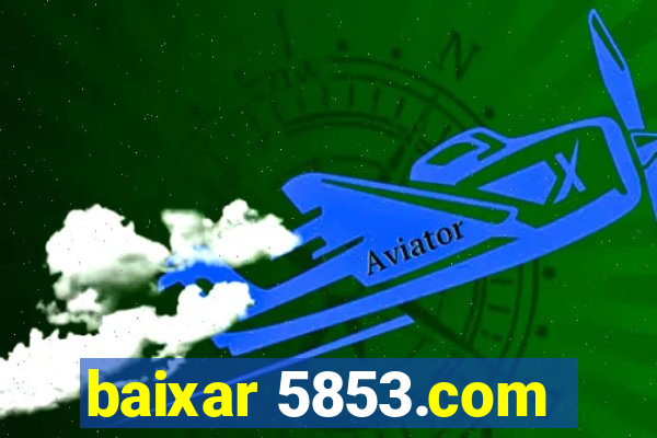 baixar 5853.com