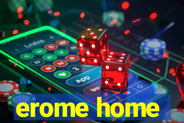 erome home