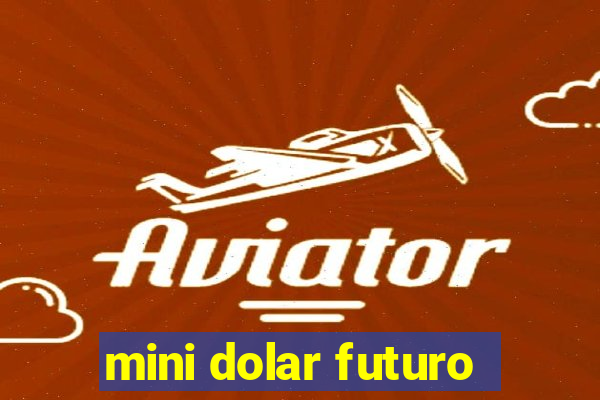 mini dolar futuro