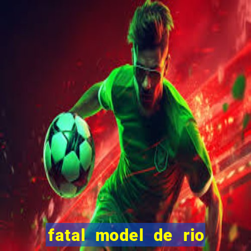 fatal model de rio claro sp