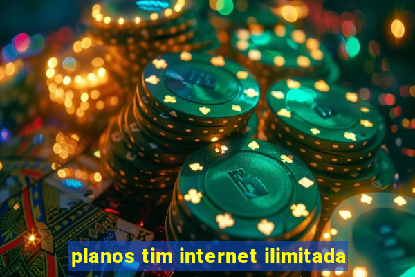 planos tim internet ilimitada