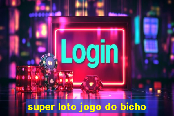 super loto jogo do bicho