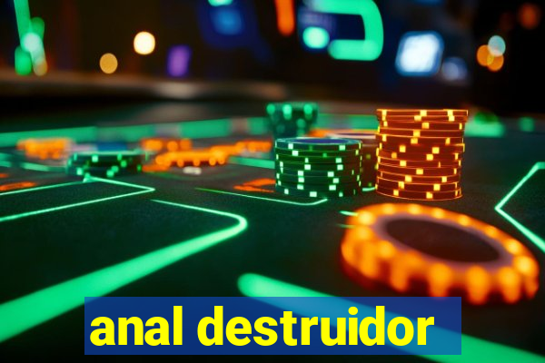 anal destruidor