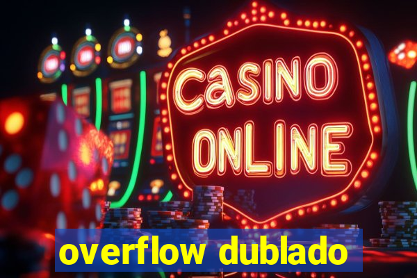 overflow dublado