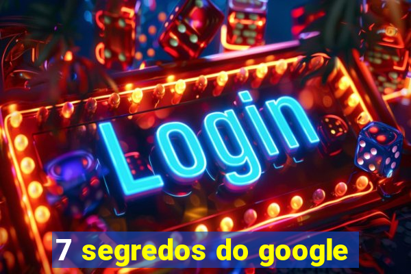 7 segredos do google