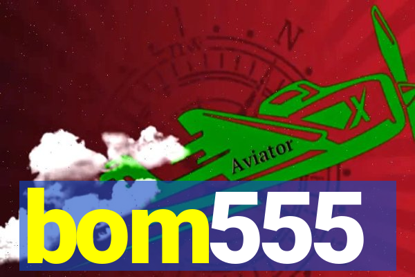 bom555