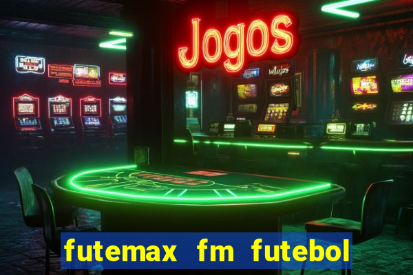 futemax fm futebol ao vivo