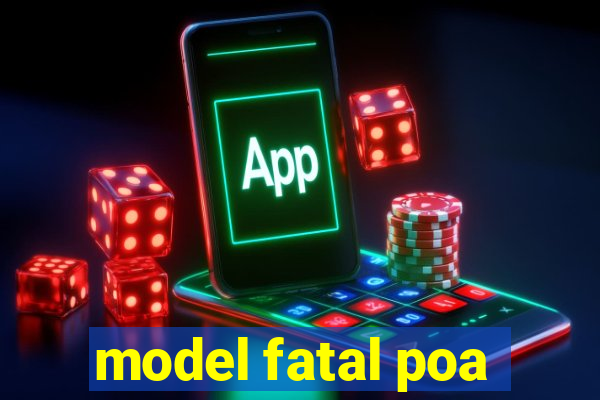 model fatal poa