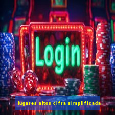 lugares altos cifra simplificada