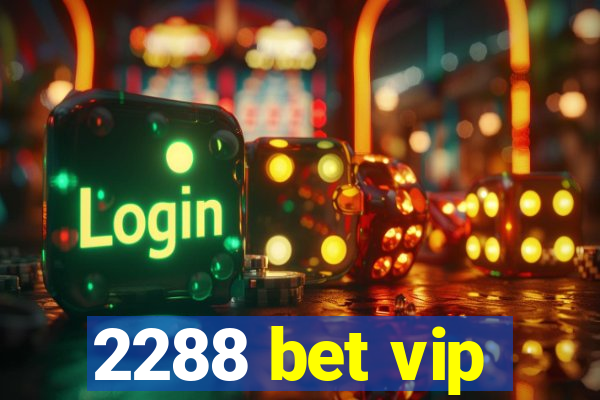 2288 bet vip