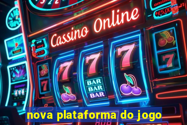 nova plataforma do jogo