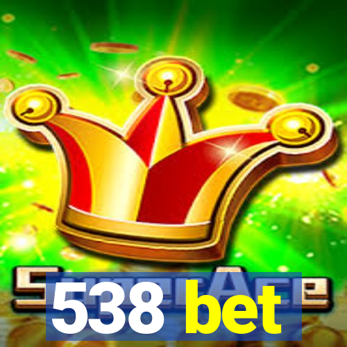 538 bet