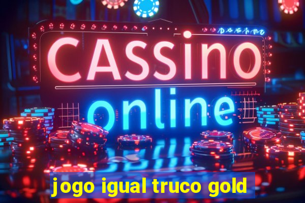 jogo igual truco gold