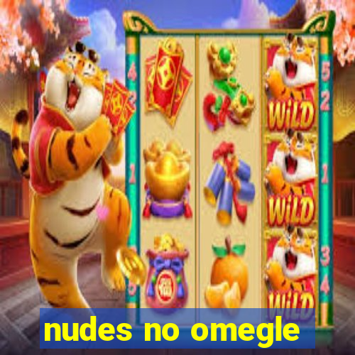 nudes no omegle