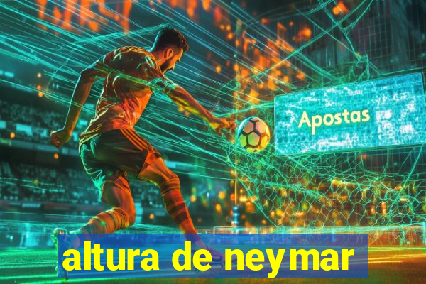 altura de neymar